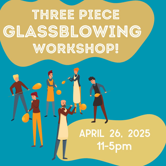 April Three Piece Glassblowing Workshop